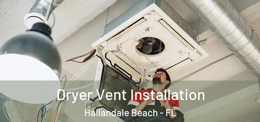  Dryer Vent Installation Hallandale Beach - FL