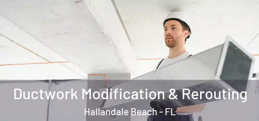  Ductwork Modification & Rerouting Hallandale Beach - FL