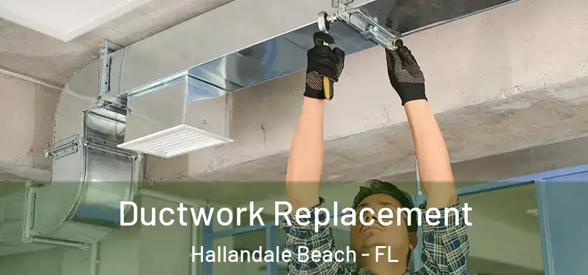  Ductwork Replacement Hallandale Beach - FL