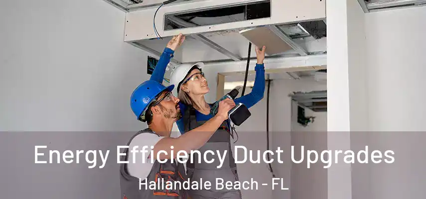  Energy Efficiency Duct Upgrades Hallandale Beach - FL