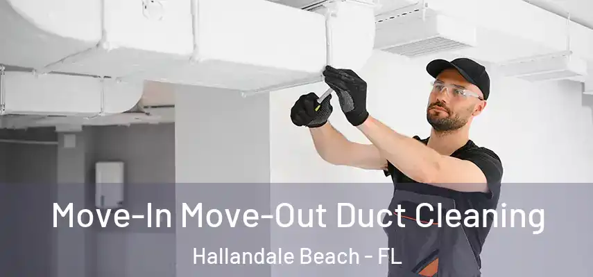  Move-In Move-Out Duct Cleaning Hallandale Beach - FL
