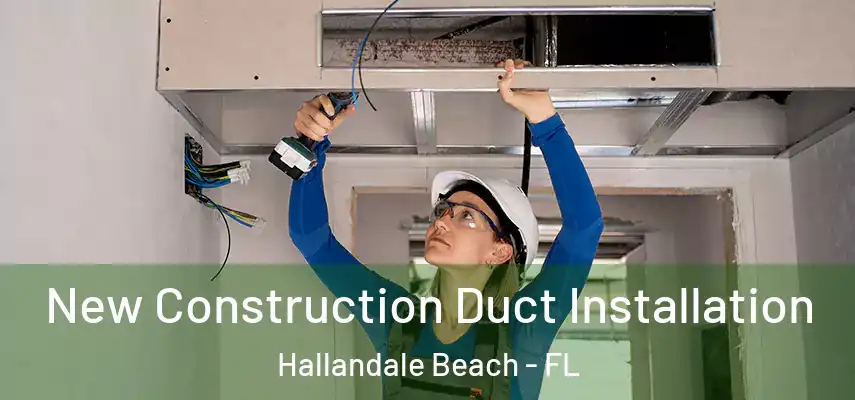  New Construction Duct Installation Hallandale Beach - FL